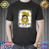 But Did You Die Mom Life Messy Bun Bleached Fun Mother's Day T-Shirt Unisex