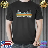 Day Drinking My Favorite Hobby T- Unisex