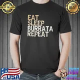 Eat Sleep Burrata Repeat Italian Food Burrata T-shirt