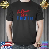 Follow The Truth Shirt