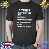 Funny cow gift for cow lovers 5 things i want in my life T-Shirt