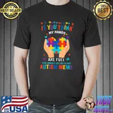 Funny If You Think My Hands Are Full You Should See My Heart T-Shirt Unisex