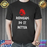 Funny Redheads Do It Better Girl Shirt Unisex