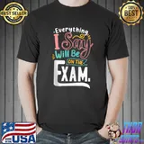Funny School Teacher Exam Day Sarcastic Sayings Teaching T- Unisex