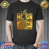 God Formed Me Sin Deformed Me Happy Easter Christian T-Shirt