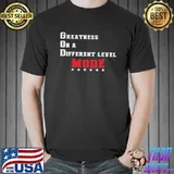 Greatness on a different level mode Unisex