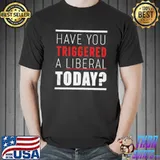 Have you triggered a liberal today Unisex
