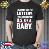 I Already Won The Lottery I Was Born In The US Of A Baby Shirt