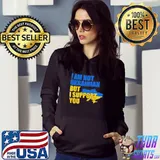 I Am Not Ukrainian But I Support You Stand with Ukraine Shirt Hoodie