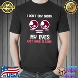 I Don't Cry Easily Sensitive Humor Funny Sarcastic T- Unisex