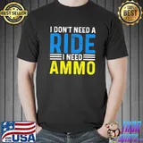 I don't need a ride I need ammo support Unisex