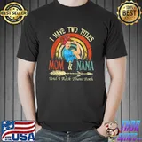 I Have Two Titles Mom And Nana Vintage Decor Mothers Day T-Shirt