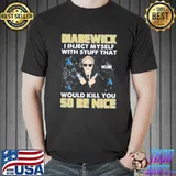 I Inject Myself With Stuff That Would Kill You So Be Nice Shirt