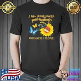 I Like Sunflower And Butterfly And Maybe 3 People Shirt