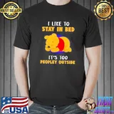 I like to stay in bed its too peopley outside shirt