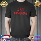 I Love Gaslighting T-Shirt