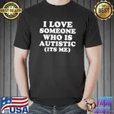I Love Someone Who Is Autistic Pride Funny Autism Saying T-shirt