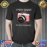 I May Snap At Any Moment Photography Photographer T- Unisex