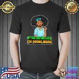 If You See Me Less Doing More Christian Black Melanin Women T- Unisex
