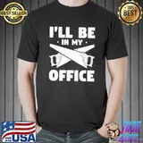 I'll Be In My Office Woodworking Wood Woodworker Premium T-Shirt