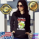 I'm Going To Crush Retirement Dinosaur Shirt Hoodie