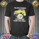 I'm into fitness fitness jeep down this trail jeep shirt