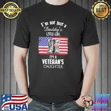 I'm Not Just A Daddy's Little Girl I'm A Veteran's Daughter American Flag Shirt