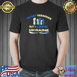 I’m Not Ukrainian But I Support Ukraine Shirt
