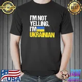 I’m Not Yelling Im Ukrainian T-Shirt