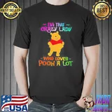 I'm that crazy lady who loves pooh a lot shirt