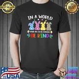 In a world where you can be anything be kind shirt