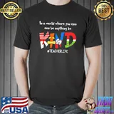 In A World Where You Can Can Be Anything Be Kind Teacherlife Dr Seuss Shirt