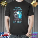 In the world there you can be anything be kind shirt