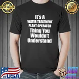 It's a Water Treatment Plant Operator Thing Understand - Job T- Unisex