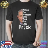 Killing Our Freedom Only Took One Little Prick- Anti Faucci T-Shirt Unisex