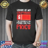 Laugh at my couponing. Extreme Couponer T-Shirt Unisex