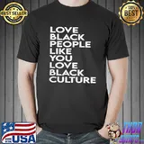 Love black people like you love black culture Unisex