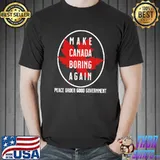 Make Canada boring again shirt