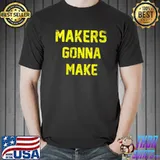 Makers Gonna Make Funny Retro Distressed T- Unisex