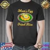 Mom's Egg Fried Rices Fried Egg T-Shirt
