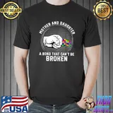 Mother Daughter A Bond That Can't Be Broken Autism Awareness T-Shirt