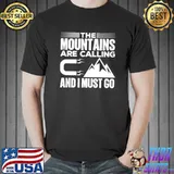 Mountains Are Calling And I Must Go Pulling Like A Magnet T-shirt