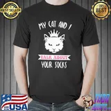 My Cat And I Talk About Your Socks Cat Lovers Quote T-Shirt