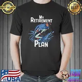My Retirement plan funny fishing T-shirt