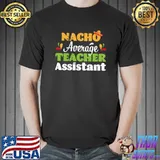 Nacho Average assistant Teacher Cinco de Mayo Mexican T-shirt