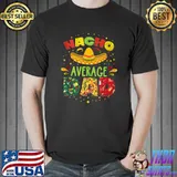 Nacho Average Dad Cinco De Mayo Mexican Fiesta T-Shirt