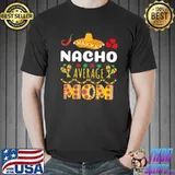Nacho Average MOM Cinco De Mayo Mexican Fiesta T-Shirt