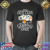Never Underestimaete An Old Lady Who Loves Camping And Was Born In April Shirt
