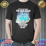 Never underestimate an old man who is also aTrucker and was born in May Unisex