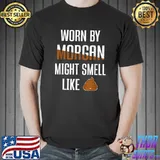 Nice Mens Worn By Morgan Might Smell Like Poop First Given Name T-Shirt Unisex